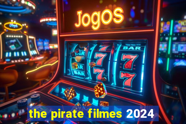 the pirate filmes 2024